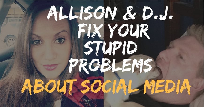 allison and dj fix your stupid problems about social media